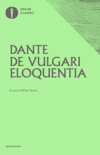 De vulgari eloquentia (Oscar classici, Band 85) von Mondadori